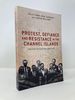 Protest, Defiance and Resistance in the Channel Islands: German Occupation, 1940-45