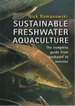 Sustainable Freshwater Aquacultures: the Complete Guide From Backyard to Investor