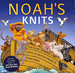 Noah's Knits: the Story of Noah's Ark With 16 Knitted Projects: Create the Story of Noah's Ark With 16 Knitted Projects