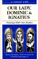 A Retreat With Our Lady, Dominic and Ignatius: Praying With Our Bodies