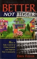 Better Not Bigger: How to Take Control of Urban Growth and Improve Your Community