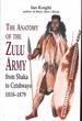 The Anatomy of the Zulu Army: From Shaka to Cetshwayo, 1818-1879