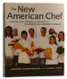 The New American Chef: Cooking With the Best of Flavors and Techniques From Around the World
