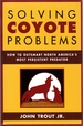 Solving Coyote Problems: How to Outsmart North America's Most Persistent Predator