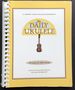 The Daily Ukulele: 365 Songs for Better Living, a Jumpin' Jim's Ukulele Songbook