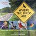 Where the Birds Are: a Travel Guide to Over 1, 000 Parks, Preserves, and Sanctuaries