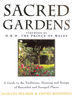 Sacred Gardens: Inspirational and Practical Ideas for Creating Peaceful and Tranquil Places