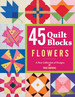 45 Quilt Blocks: Flowers-a New Collection of Designs