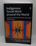 Indigenous Social Work Around the World: Towards Culturally Relevant Education and Practice