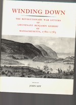 Winding Down: the Revolutionary War Letters of Lieutenant Benjamin Gilbert of Massachusetts, 1780-1783