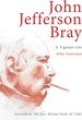 John Jefferson Bray: a Vigilant Life (Biography)