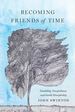 Becoming Friends of Time: Disability, Timefullness, and Gentle Discipleship (Studies in Religion, Theology, and Disability)