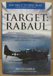 Target: Rabaul: the Allied Siege of Japan's Most Infamous Stronghold, March 1943-August 1945 (Book Three of the Rabaul Trilogy)