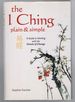 The I Ching Plain and Simple: a Guide to Working With the Oracle of Change