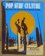 Pop Surf Culture: Music, Design, Film, and Fashion From the Bohemian Surf Boom