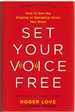 Set Your Voice Free How to Get the Singing Or Speaking Voice You Want