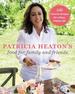 Patricia Heaton's Food for Family and Friends: 100 Favorite Recipes for a Busy, Happy Life