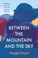 Between the Mountain and the Sky: a Mother's Story of Love, Loss, Healing, and Hope