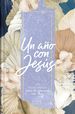 Un Ao Con Jess: 365 Devocionales Para Tu Caminar Con Dios | a Year With Jesus: 365 Devotions for Your Walk With God (Spanish Edition)