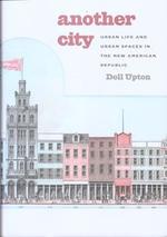 Another City: Urban Life and Urban Spaces in the New American Republic