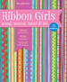 Ribbon Girls-Wind, Weave, Twist & Tie: Dress Up Your Room * Show Team Spirit * Create Pretty Presents