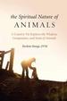 Spiritual Nature of Animals, the: a Veterinarian Explores Modern and Ancient Understanding of Animals and Their Souls