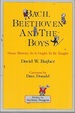 Bach, Beethoven and the Boys: Music History as It Ought to Be Taught