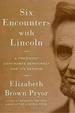 Six Encounters With Lincoln: a President Confronts Democracy and Its Demons