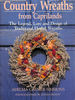 Country Wreaths From Caprilands: the Legend, Lore, and Design of Traditional Herbal Wreaths