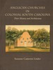 Anglican Churches in Colonial South Carolina: Their History and Architecture