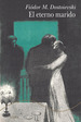 Libro: El Eterno Marido. Dostoievski, FiDor M. Alba