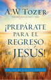 Preparate Para El Regreso De Jesus-a. W. Tozer