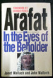 Arafat: in the Eyes of the Beholder