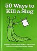 50 Ways to Kill a Slug