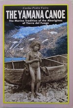 The Yamana Canoe. the Marine Tradition of the Aborigines of Tierra Del Fuego
