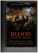 Blood on the Hills the Canadian Army in the Korean War