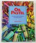 Oil Pastel: Materials and Techniques for Today's Artist