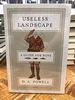 Useless Landscape, Or a Guide for Boys