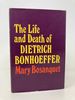 The Life and Death of Dietrich Bonhoeffer