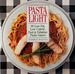 Pasta Light: 80 Low-Fat, Low Calorie, Fast & Fabulous Pasta Sauces