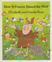 How St. Francis Tamed the Wolf: Retold From the Legend of St. Francis of Assisi