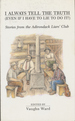 I Always Tell the Truth (Even If I Have to Lie to Do It! ): Stories From the Adirondack Liars' Club