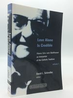 Love Alone is Credible: Hans Urs Von Balthasar as Interpreter of the Catholic Tradition-Volume 1