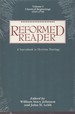 Reformed Reader a Sourcebook in Christian Theology: Classical Beginnings, 1519-1799