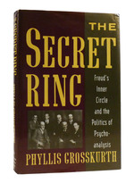 The Secret Ring Freud's Inner Circle and the Politics of Psycho-Analysis