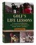 Golf's Life Lessons 55 Inspirational Tales About Jack Nicklaus, Ben Hogan, Bobby Jones, and Others