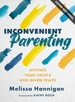 Inconvenient Parenting: Activate Your Child's God-Given Traits