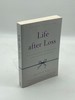 Life After Loss a Practical Guide to Renewing Your Life After Experiencing Major Loss