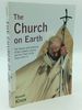 The Church on Earth: the Nature and Authority of the Catholic Church, and the Placement of the Pope Within It