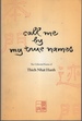 Call Me By My True Names: the Collected Poems of Thich Nhat Hanh